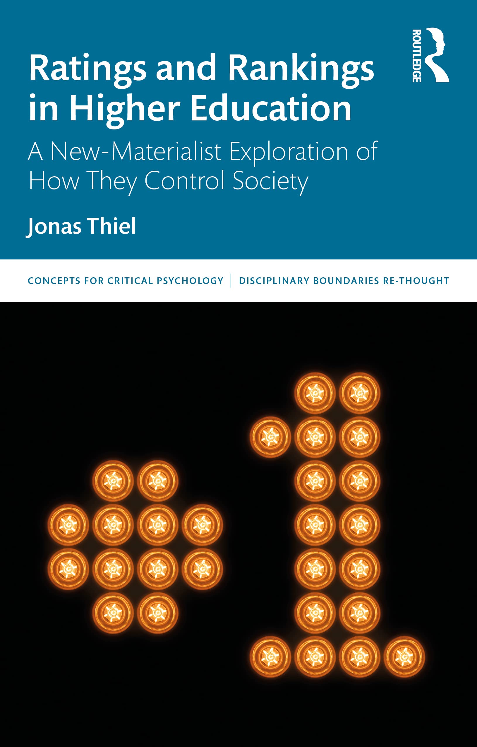 Ratings and Rankings in Higher Education: A New-Materialist Exploration of How They Control Society (Concepts for Critical Psychology)
