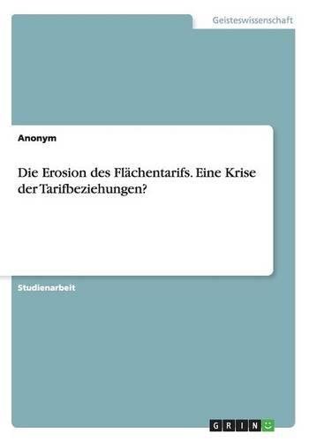 Die Erosion des Flächentarifs. Eine Krise der Tarifbeziehungen?