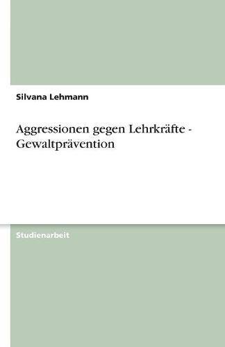 Aggressionen gegen Lehrkräfte - Gewaltprävention
