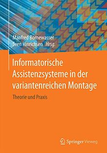 Informatorische Assistenzsysteme in der variantenreichen Montage: Theorie und Praxis