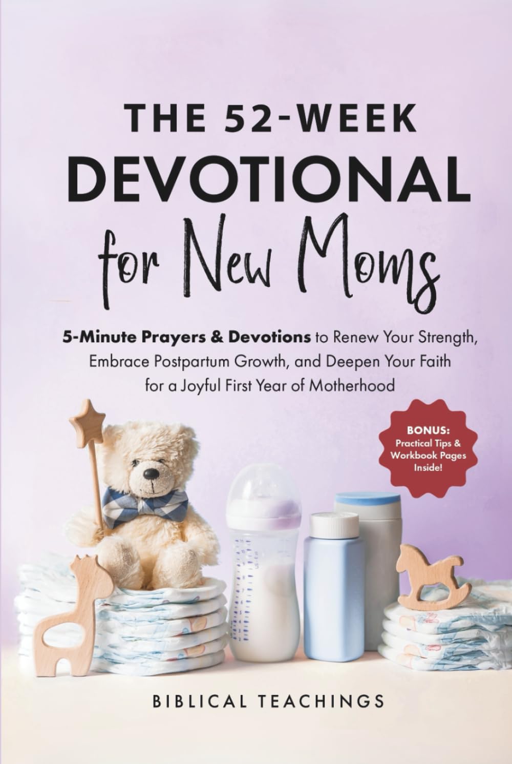 The 52-Week Devotional for New Moms: 5-Minute Prayers & Devotions to Renew Your Strength, Embrace Postpartum Growth, and Deepen Your Faith for a Joyful First Year of Motherhood