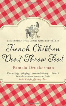 French Children Don't Throw Food von Druckerman, Pamela | Buch | Zustand akzeptabel