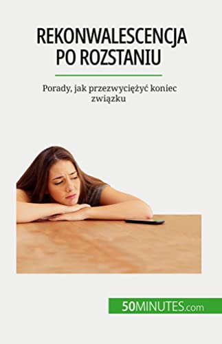 Rekonwalescencja po rozstaniu: Porady, jak przezwyci¿¿y¿ koniec zwi¿zku