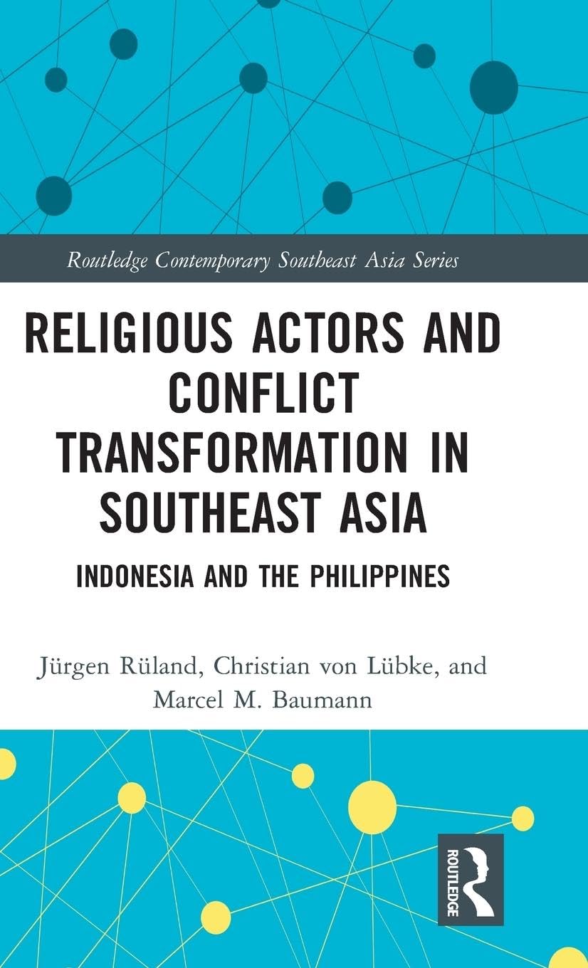 Religious Actors and Conflict Transformation in Southeast Asia: Indonesia and the Philippines (Routledge Contemporary Southeast Asia)