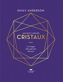 Mon petit livre des cristaux : la magie des pierres de soin