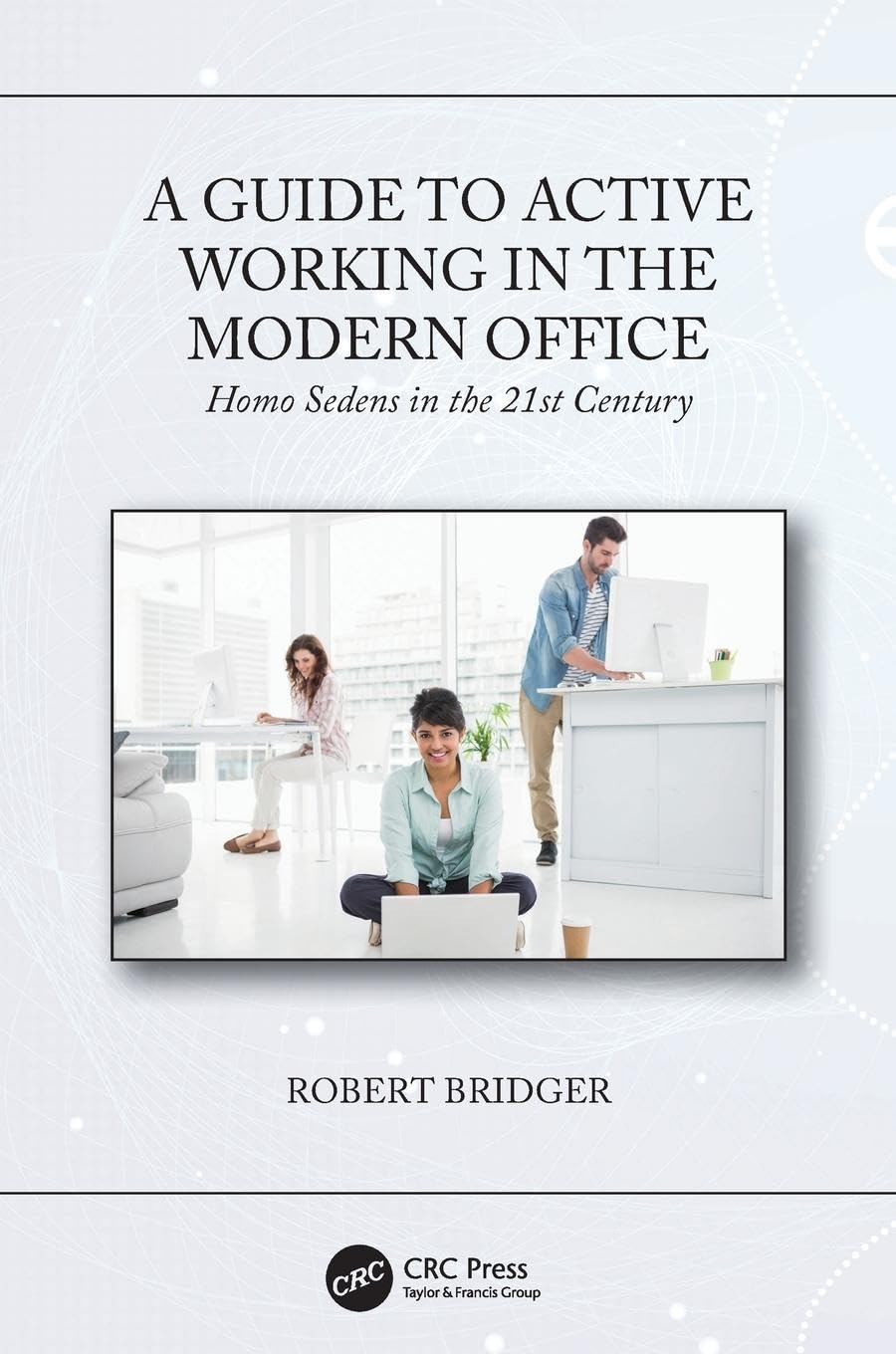 A Guide to Active Working in the Modern Office: Homo Sedens in the 21st Century