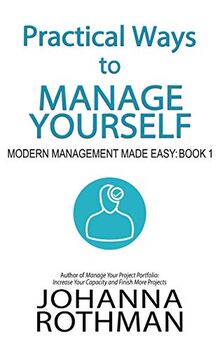 Practical Ways to Manage Yourself: Modern Management Made Easy, Book 1