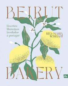 Beirut bakery : recettes libanaises familiales à partager