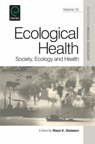 Ecological Health: Society, Ecology and Health (Advances in Medical Sociology, 15, Band 15)