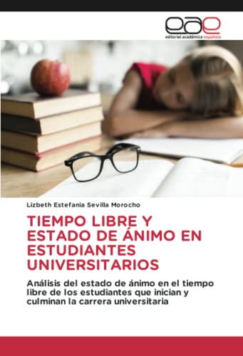 TIEMPO LIBRE Y ESTADO DE ÁNIMO EN ESTUDIANTES UNIVERSITARIOS: Análisis del estado de ánimo en el tiempo libre de los estudiantes que inician y culminan la carrera universitaria