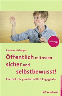 Öffentlich mitreden - sicher und selbstbewusst!: Rhetorik für gesellschaftlich Engagierte