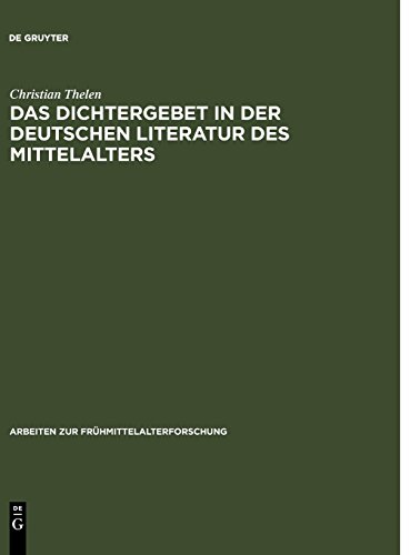 Das Dichtergebet in der deutschen Literatur des Mittelalters (Arbeiten zur Frühmittelalterforschung, Band 18)