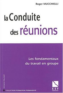 La conduite des réunions : les fondamentaux du travail en groupe