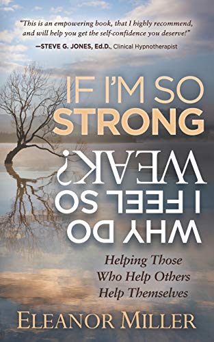 If I'm So Strong, Why Do I Feel So Weak?: Helping Those Who Help Others Help Themselves