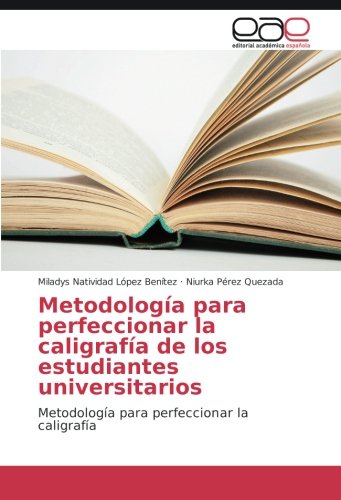 Metodología para perfeccionar la caligrafía de los estudiantes universitarios: Metodología para perfeccionar la caligrafía