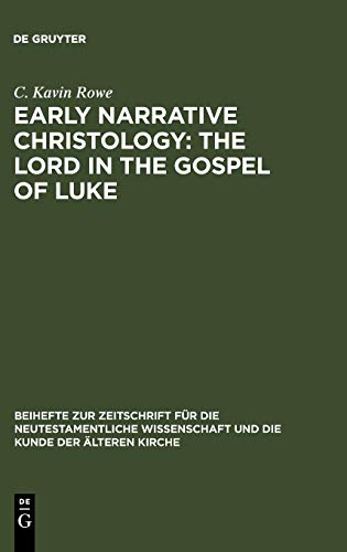 Early Narrative Christology: The Lord in the Gospel of Luke (Beihefte zur Zeitschrift für die neutestamentliche Wissenschaft, 139, Band 139)