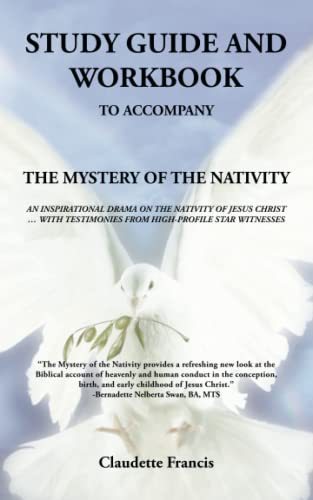 STUDY GUIDE AND WORKBOOK: THE MYSTERY OF THE NATIVITY AN INSPIRATIONAL DRAMA ON THE NATIVITY OF JESUS CHRIST