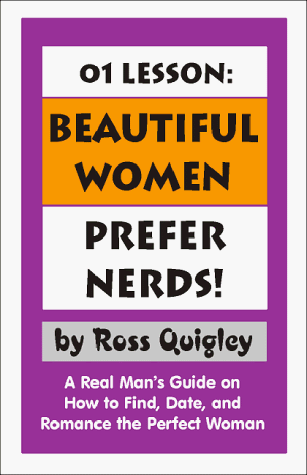 01 Lesson: Beautiful Women Prefer Nerds!: A Real Man's Guide on How to Find, Date, and Romance the Perfect Woman