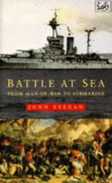 The Battle At Sea: From Man-of-war to Submarine