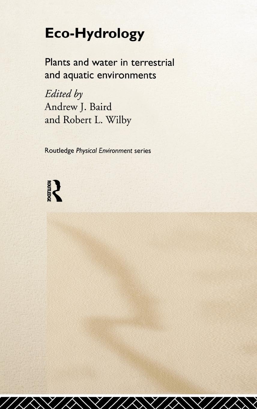 Eco-Hydrology: Plants and Water in Terrestrial and Aquatic Environments (Routledge Physical Environment Series)