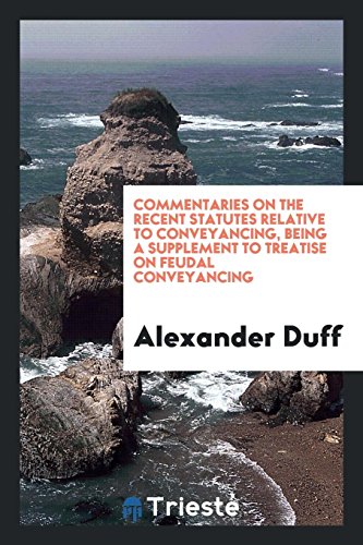 Commentaries on the Recent Statutes Relative to Conveyancing, Being a Supplement to Treatise on Feudal Conveyancing