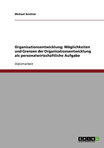 Möglichkeiten und Grenzen der Organisationsentwicklung als personalwirtschaftliche Aufgabe: Diplomarbeit
