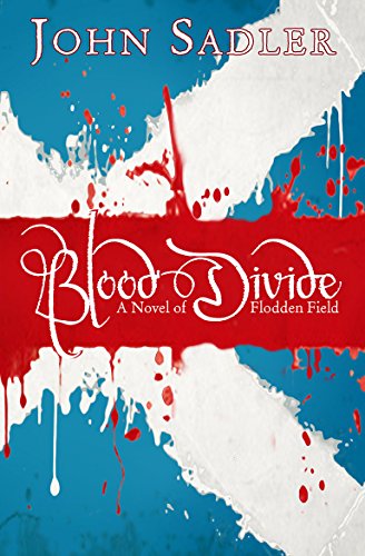 Blood Divide: A Novel Of Flodden Field