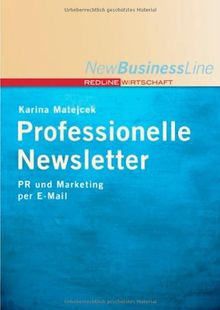 Professionelle Newsletter. PR und Marketing per E-Mail (New Business Line) von Matejcek, Karina | Buch | Zustand sehr gut
