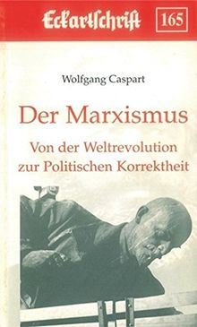 Der Marxismus. Von der Weltrevolution zur Politischen Korrektheit (Eckartschriften)