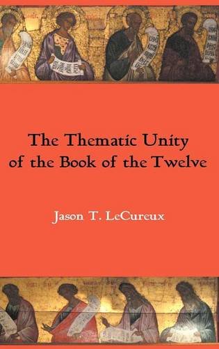 The Thematic Unity of the Book of the Twelve: The Call to Return and the Nature of the Minor Prophets (Hebrew Bible Monographs, Band 41)