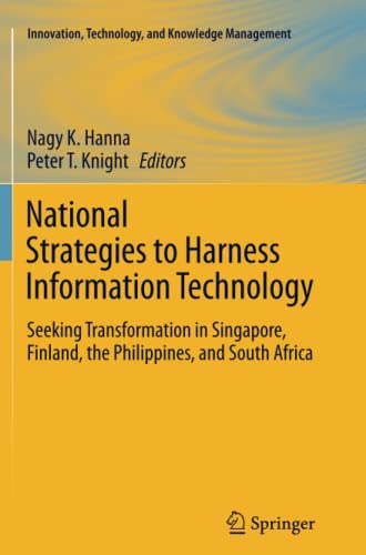 National Strategies to Harness Information Technology: Seeking Transformation in Singapore, Finland, the Philippines, and South Africa (Innovation, Technology, and Knowledge Management)