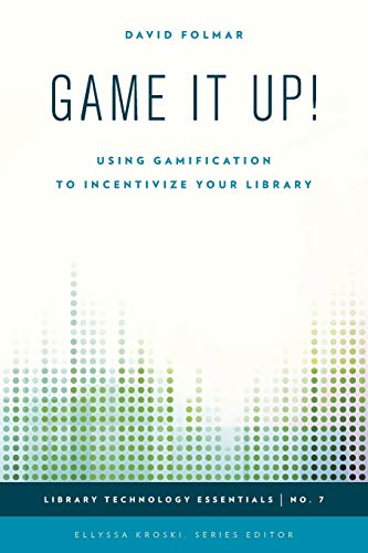 Game It Up!: Using Gamification to Incentivize Your Library (Library Technology Essentials, 7, Band 7)