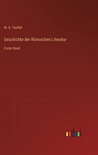 Geschichte der Römischen Literatur: Erster Band