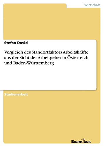 Vergleich des Standortfaktors Arbeitskräfte aus der Sicht der Arbeitgeber in Österreich und Baden-Württemberg