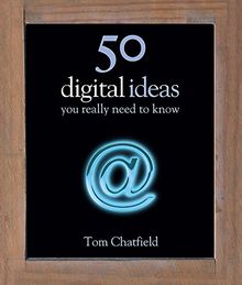 50 Digital Ideas You Really Need to Know (50 Ideas You Really Need to Know series)