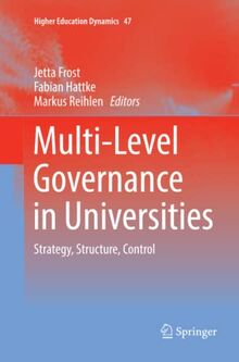 Multi-Level Governance in Universities: Strategy, Structure, Control (Higher Education Dynamics, Band 47)