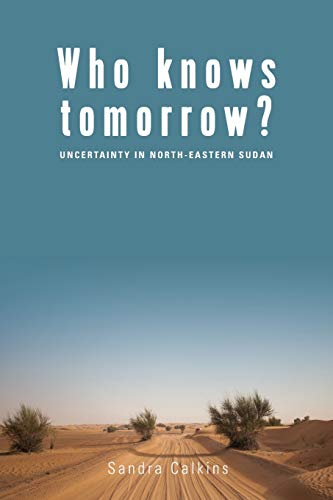 Who Knows Tomorrow?: Uncertainty in North-Eastern Sudan