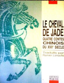 Le Cheval de jade : Quatre contes chinois du xviie siècle