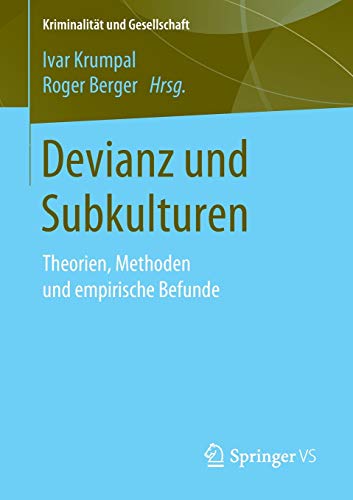 Devianz und Subkulturen: Theorien, Methoden und empirische Befunde (Kriminalität und Gesellschaft)