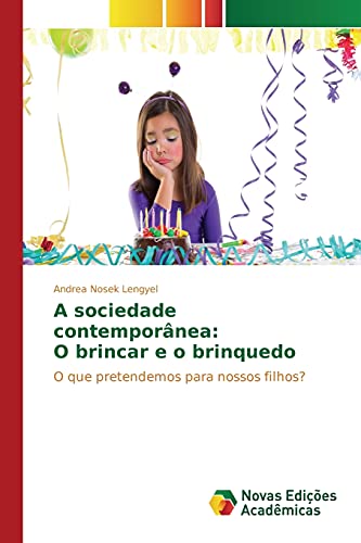 A sociedade contemporânea: O brincar e o brinquedo: O que pretendemos para nossos filhos?