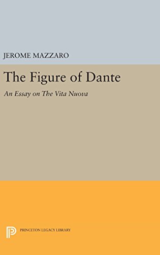 The Figure of Dante: An Essay on The Vita Nuova (Princeton Essays in Literature)