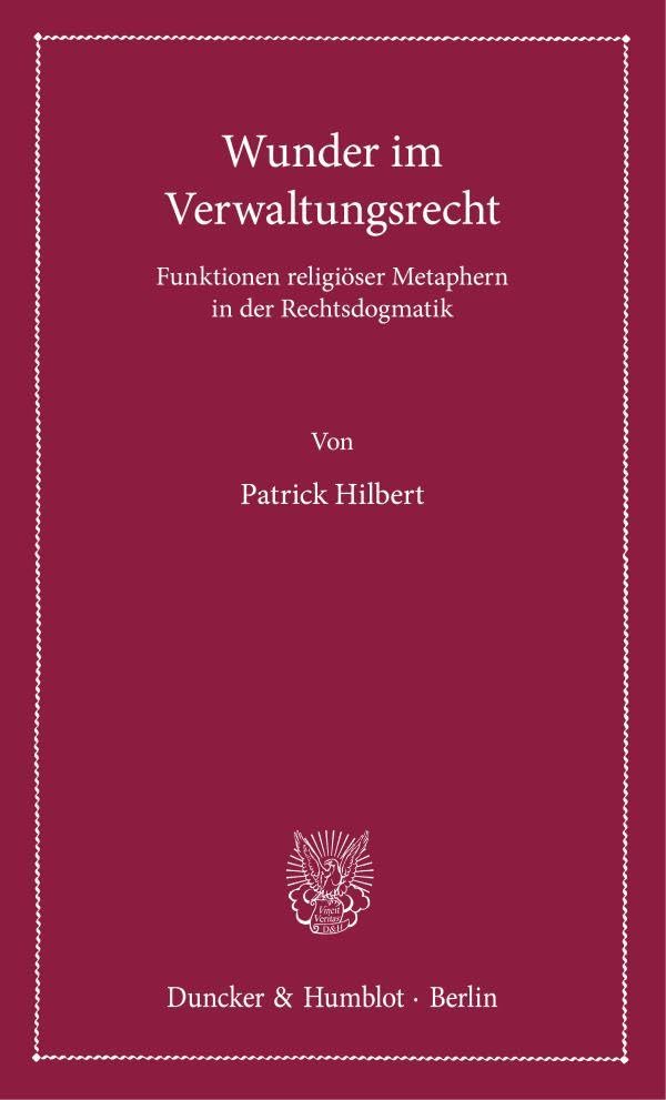 Wunder im Verwaltungsrecht: Funktionen religiöser Metaphern in der Rechtsdogmatik (Lectiones Inaugurales)