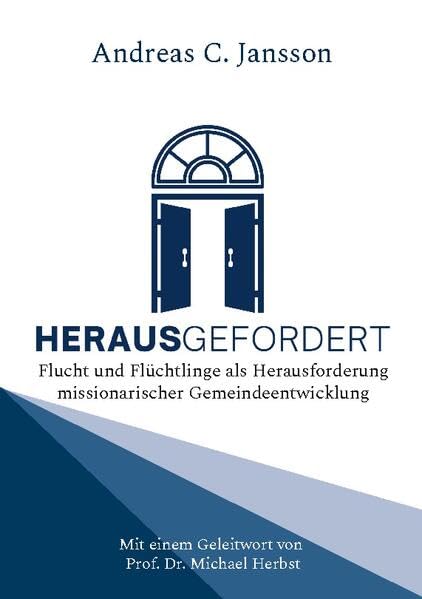 Herausgefordert: Flucht und Flüchtlinge als Herausforderung missionarischer Gemeindeentwicklung. Mit einem Geleitwort von Prof. Dr. Michael Herbst