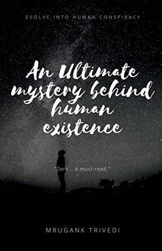 An Ultimate Mystery Behind Human Existence: Evolve into human conspiracy