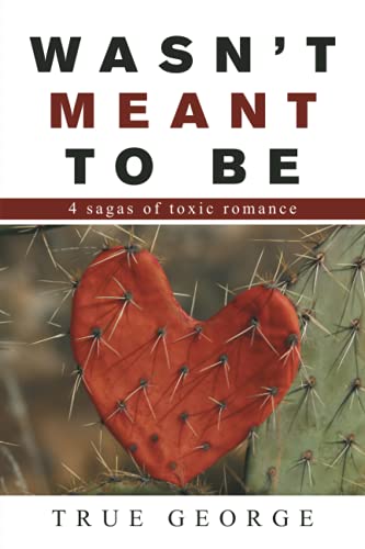 Wasn?t Meant to Be: 4 sagas of toxic romance