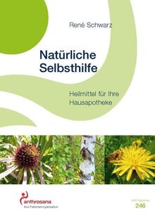 Natürliche Selbsthilfe: Heilmittel für Ihre Hausapotheke (anthrosana Hefte)