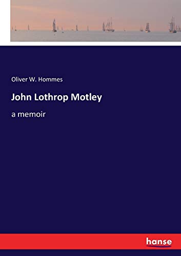 John Lothrop Motley: a memoir