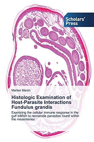 Histologic Examination of Host-Parasite Interactions Fundulus grandis: Examining the cellular immune response in the gulf killifish to nematode parasites found within the mesenteries