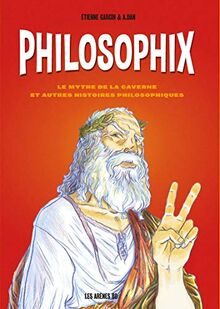 Philosophix : le mythe de la caverne et autres histoires philosophiques