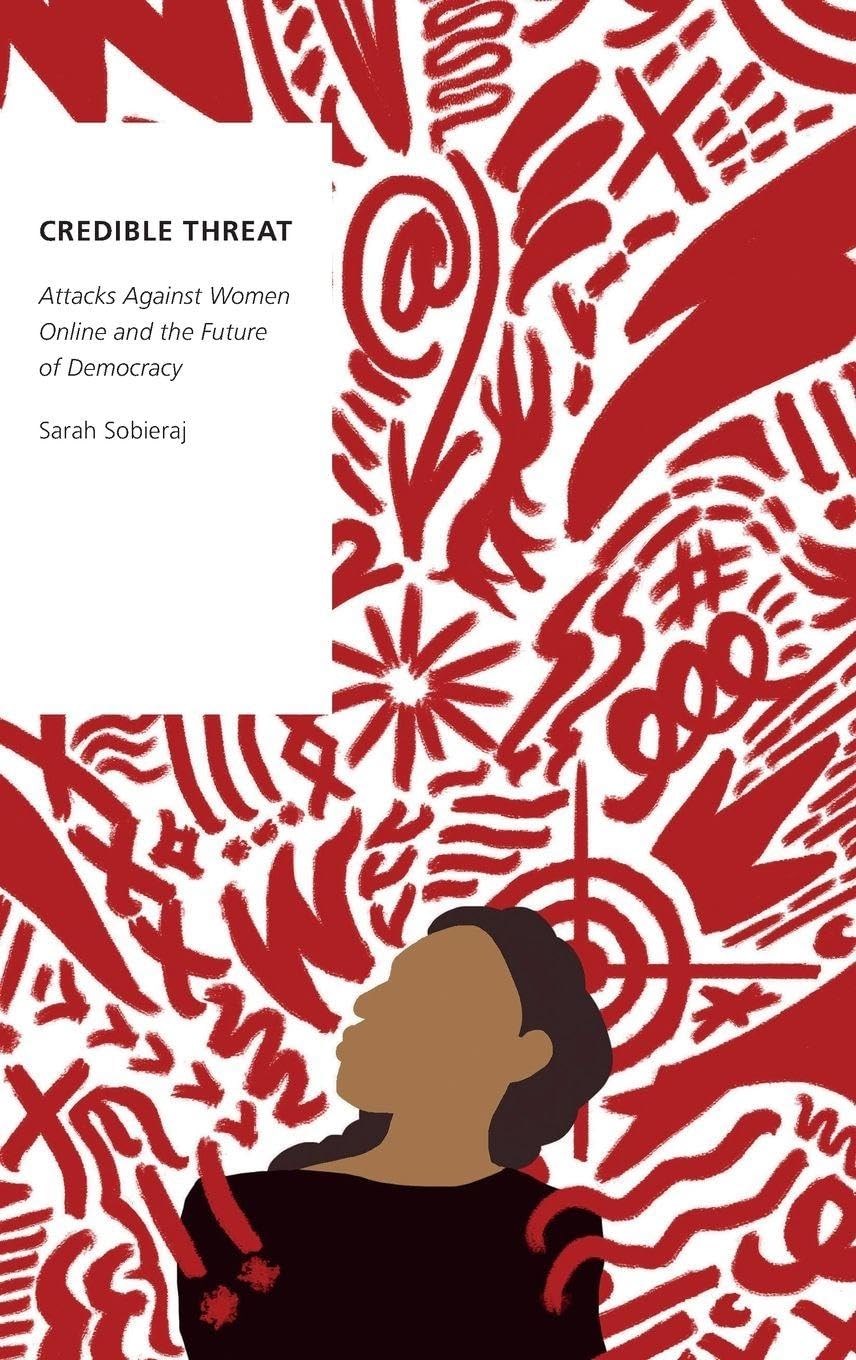 Credible Threat: Attacks Against Women Online and the Future of Democracy (Oxford Studies Digital Politics)